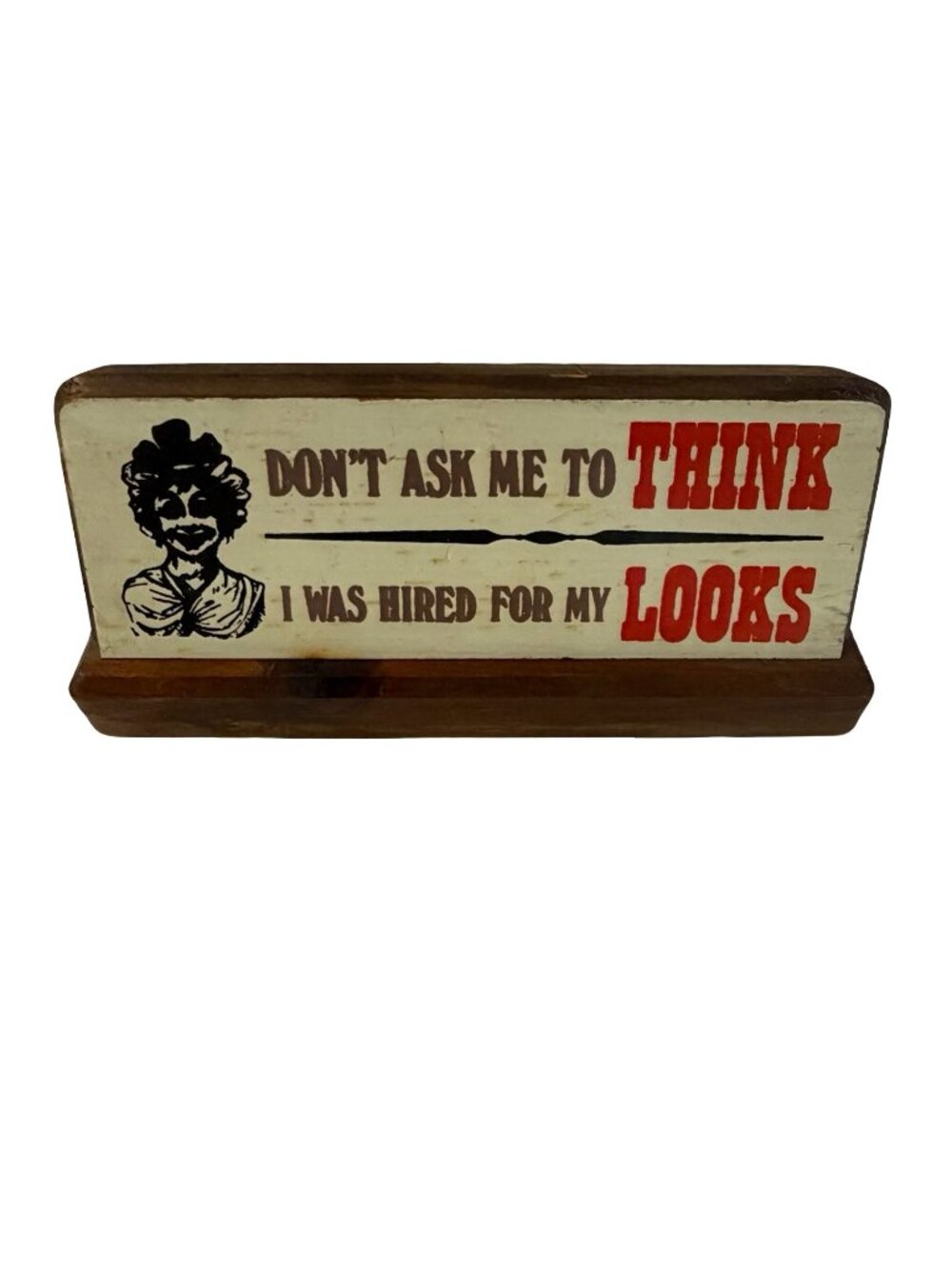 Vintage Wooden Desk Sign Don't Ask Me To Think I Was Hired For My Looks Humor